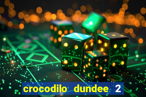 crocodilo dundee 2 filme completo dublado